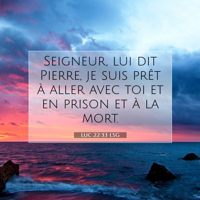 Picture 07 - Luc 22:33 LSG - Seigneur, lui dit Pierre, je suis prêt à aller - Bible Verse Picture