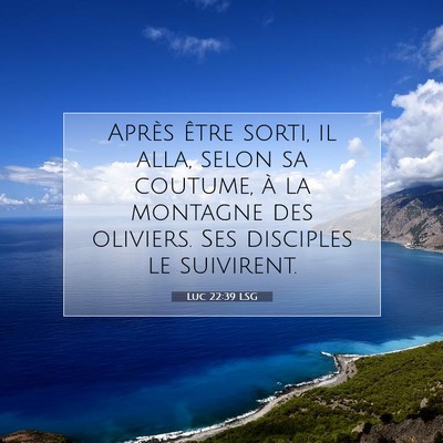 Picture 07 - Luc 22:39 LSG - Après être sorti, il alla, selon sa coutume, à - Bible Verse Picture