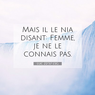 Picture 07 - Luc 22:57 LSG - Mais il le nia disant: Femme, je ne le connais - Bible Verse Picture