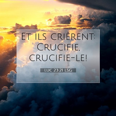 Picture 07 - Luc 23:21 LSG - Et ils crièrent: Crucifie, - Bible Verse Picture
