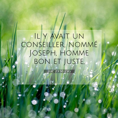 Picture 07 - Luc 23:50 LSG - Il y avait un conseiller, nommé Joseph, homme - Bible Verse Picture
