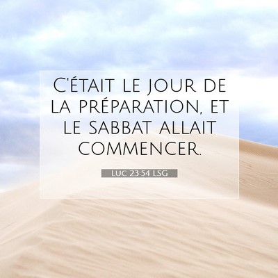 Picture 07 - Luc 23:54 LSG - C'était le jour de la préparation, et le sabbat - Bible Verse Picture