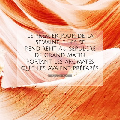 Picture 07 - Luc 24:1 LSG - Le premier jour de la semaine, elles se rendirent - Bible Verse Picture