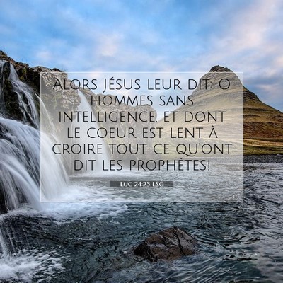 Picture 07 - Luc 24:25 LSG - Alors Jésus leur dit: O hommes sans - Bible Verse Picture