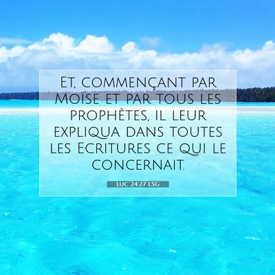 Picture 07 - Luc 24:27 LSG - Et, commençant par Moïse et par tous les - Bible Verse Picture