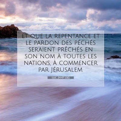 Picture 07 - Luc 24:47 LSG - et que la repentance et le pardon des péchés - Bible Verse Picture