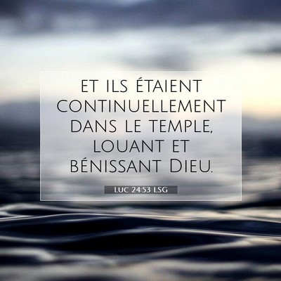 Picture 07 - Luc 24:53 LSG - et ils étaient continuellement dans le temple, - Bible Verse Picture