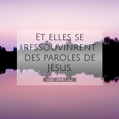 Picture 07 - Luc 24:8 LSG - Et elles se ressouvinrent des paroles de - Bible Verse Picture
