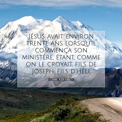 Picture 07 - Luc 3:23 LSG - Jésus avait environ trente ans lorsqu'il - Bible Verse Picture