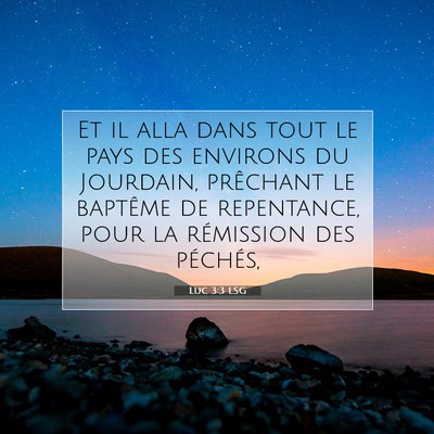 Picture 07 - Luc 3:3 LSG - Et il alla dans tout le pays des environs du - Bible Verse Picture