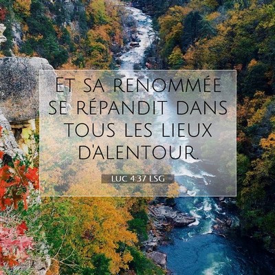 Picture 07 - Luc 4:37 LSG - Et sa renommée se répandit dans tous les lieux - Bible Verse Picture
