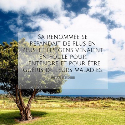 Picture 07 - Luc 5:15 LSG - Sa renommée se répandait de plus en plus, et - Bible Verse Picture