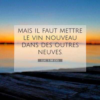 Picture 07 - Luc 5:38 LSG - mais il faut mettre le vin nouveau dans des - Bible Verse Picture