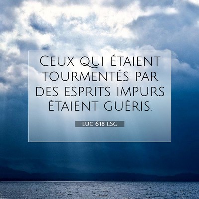 Picture 07 - Luc 6:18 LSG - Ceux qui étaient tourmentés par des esprits - Bible Verse Picture