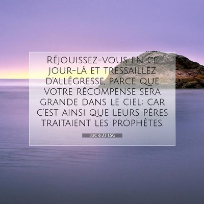 Picture 07 - Luc 6:23 LSG - Réjouissez-vous en ce jour-là et tressaillez - Bible Verse Picture