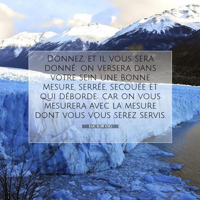 Picture 07 - Luc 6:38 LSG - Donnez, et il vous sera donné: on versera dans - Bible Verse Picture