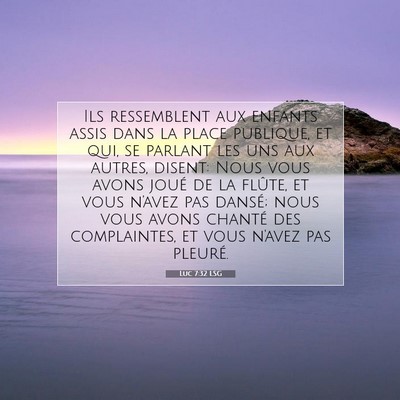 Picture 07 - Luc 7:32 LSG - Ils ressemblent aux enfants assis dans la place - Bible Verse Picture