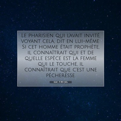 Picture 07 - Luc 7:39 LSG - Le pharisien qui l'avait invité, voyant cela, - Bible Verse Picture