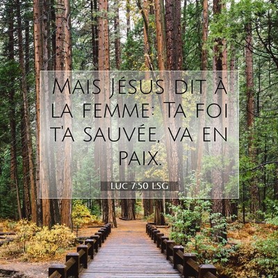 Picture 07 - Luc 7:50 LSG - Mais Jésus dit à la femme: Ta foi t'a sauvée, - Bible Verse Picture