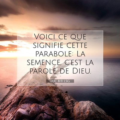 Picture 07 - Luc 8:11 LSG - Voici ce que signifie cette parabole: La semence, - Bible Verse Picture