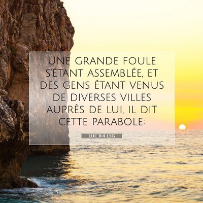 Picture 07 - Luc 8:4 LSG - Une grande foule s'étant assemblée, et des gens - Bible Verse Picture