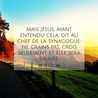 Picture 07 - Luc 8:50 LSG - Mais Jésus, ayant entendu cela, dit au chef de - Bible Verse Picture