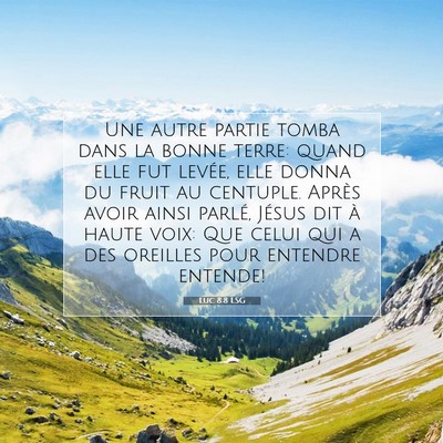 Picture 07 - Luc 8:8 LSG - Une autre partie tomba dans la bonne terre: quand - Bible Verse Picture