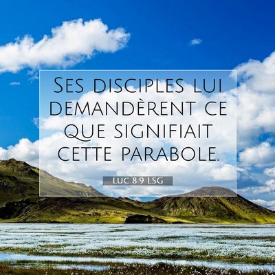 Picture 07 - Luc 8:9 LSG - Ses disciples lui demandèrent ce que signifiait - Bible Verse Picture