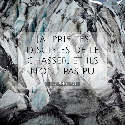 Picture 07 - Luc 9:40 LSG - J'ai prié tes disciples de le chasser, et ils - Bible Verse Picture