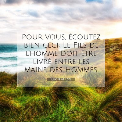 Picture 07 - Luc 9:44 LSG - Pour vous, écoutez bien ceci: Le Fils de l'homme - Bible Verse Picture