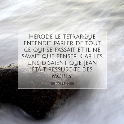 Picture 07 - Luc 9:7 LSG - Hérode le tétrarque entendit parler de tout ce - Bible Verse Picture