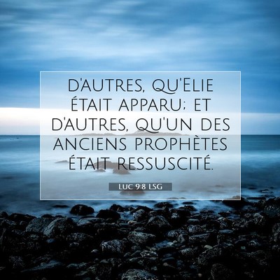 Picture 07 - Luc 9:8 LSG - d'autres, qu'Elie était apparu; et d'autres, - Bible Verse Picture