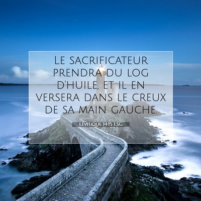 Picture 07 - Lévitique 14:15 LSG - Le sacrificateur prendra du log d'huile, et il en - Bible Verse Picture