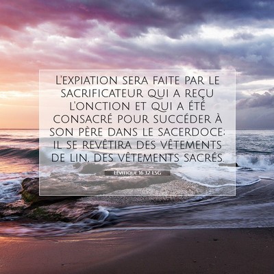 Picture 07 - Lévitique 16:32 LSG - L'expiation sera faite par le sacrificateur qui a - Bible Verse Picture