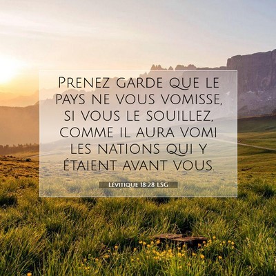 Picture 07 - Lévitique 18:28 LSG - Prenez garde que le pays ne vous vomisse, si vous - Bible Verse Picture