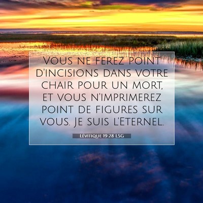 Picture 07 - Lévitique 19:28 LSG - Vous ne ferez point d'incisions dans votre chair - Bible Verse Picture
