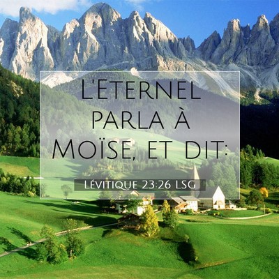 Picture 07 - Lévitique 23:26 LSG - L'Eternel parla à Moïse, et - Bible Verse Picture