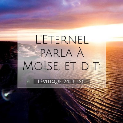 Picture 07 - Lévitique 24:13 LSG - L'Eternel parla à Moïse, et - Bible Verse Picture