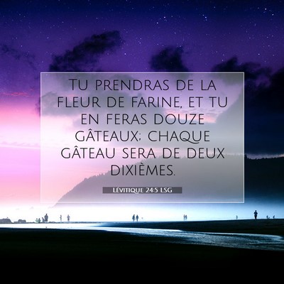 Picture 07 - Lévitique 24:5 LSG - Tu prendras de la fleur de farine, et tu en feras - Bible Verse Picture