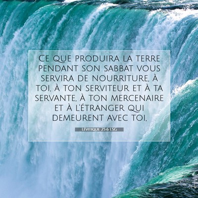 Picture 07 - Lévitique 25:6 LSG - Ce que produira la terre pendant son sabbat vous - Bible Verse Picture