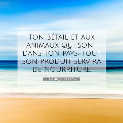 Picture 07 - Lévitique 25:7 LSG - ton bétail et aux animaux qui sont dans ton - Bible Verse Picture