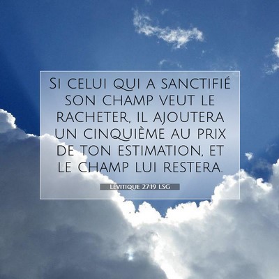 Picture 07 - Lévitique 27:19 LSG - Si celui qui a sanctifié son champ veut le - Bible Verse Picture