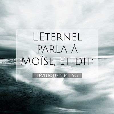 Picture 07 - Lévitique 5:14 LSG - L'Eternel parla à Moïse, et - Bible Verse Picture