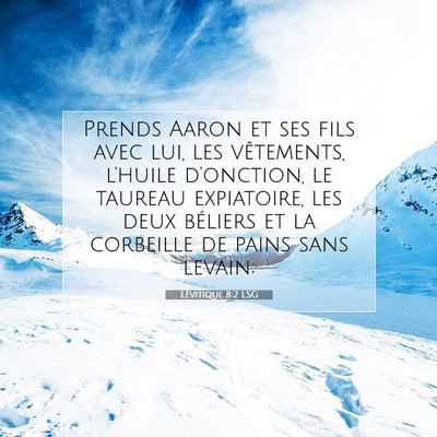 Picture 07 - Lévitique 8:2 LSG - Prends Aaron et ses fils avec lui, les - Bible Verse Picture