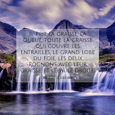 Picture 07 - Lévitique 8:25 LSG - Il prit la graisse, la queue, toute la graisse - Bible Verse Picture