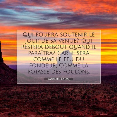 Picture 07 - Malachie 3:2 LSG - Qui pourra soutenir le jour de sa venue? Qui - Bible Verse Picture