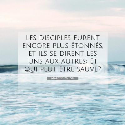 Picture 07 - Marc 10:26 LSG - Les disciples furent encore plus étonnés, et - Bible Verse Picture