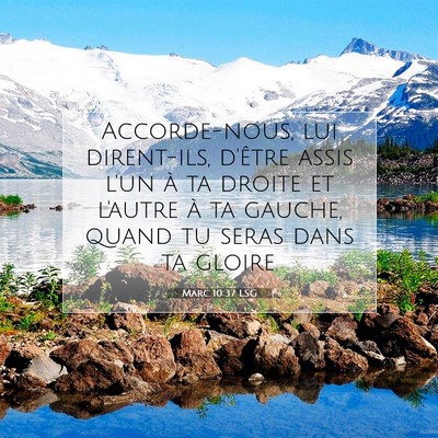 Picture 07 - Marc 10:37 LSG - Accorde-nous, lui dirent-ils, d'être assis l'un - Bible Verse Picture