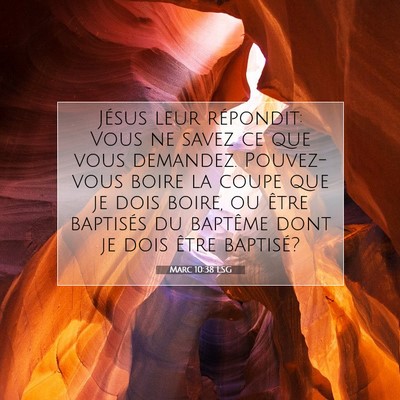 Picture 07 - Marc 10:38 LSG - Jésus leur répondit: Vous ne savez ce que vous - Bible Verse Picture