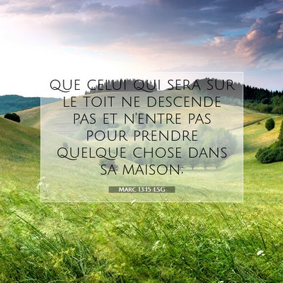 Picture 07 - Marc 13:15 LSG - que celui qui sera sur le toit ne descende pas et - Bible Verse Picture